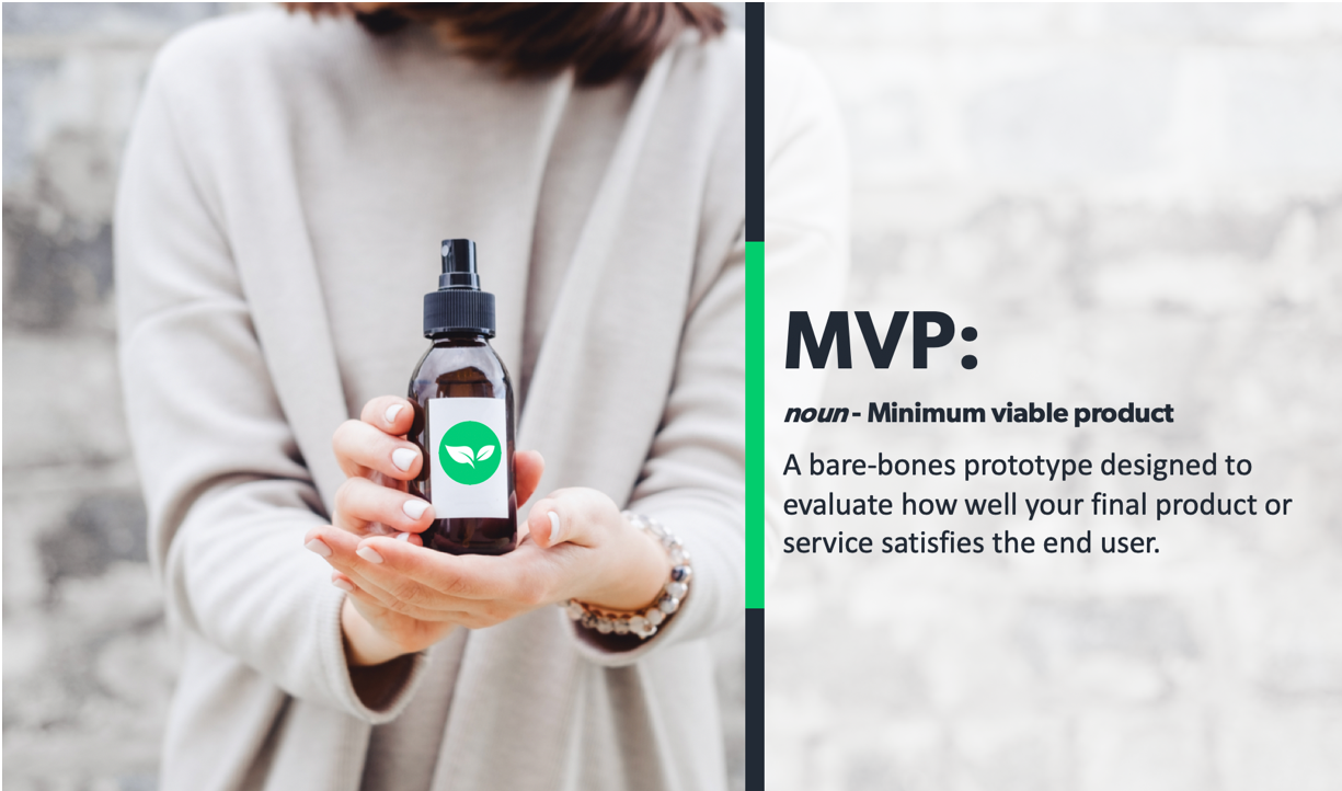 المنتج القابل للتطبيق الأدنى (MVP) هو نموذج أولي مصمم لتقييم مدى تلبية منتجك أو خدمتك النهائية لاحتياجات المستخدم النهائي.