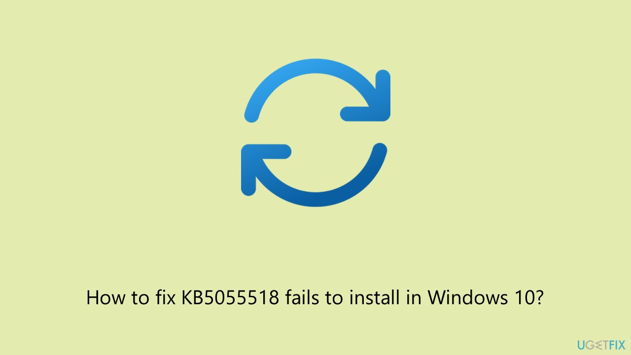 كيف تصلح فشل تثبيت تحديث KB5055518 في Windows 10