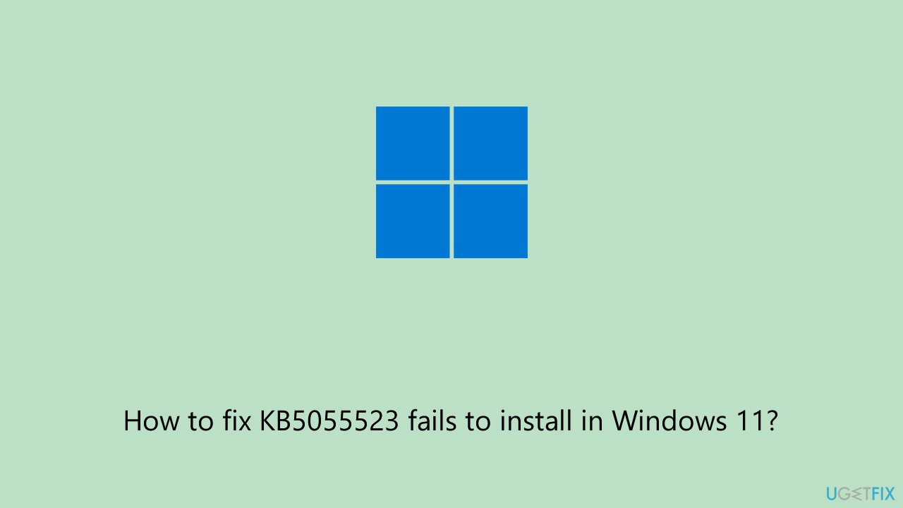 إصلاح فشل تثبيت KB5055523 في Windows 11