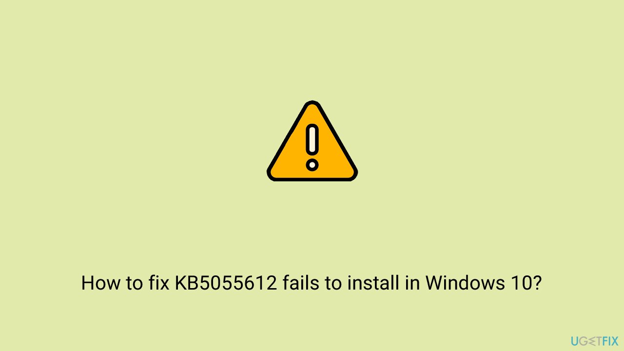 كيفية إصلاح فشل تثبيت KB5055612 في Windows 10
