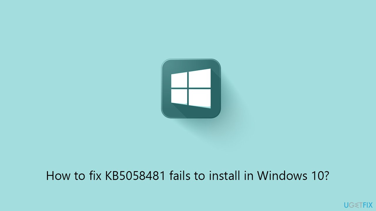 كيفية إصلاح فشل تثبيت KB5058481 في Windows 10
