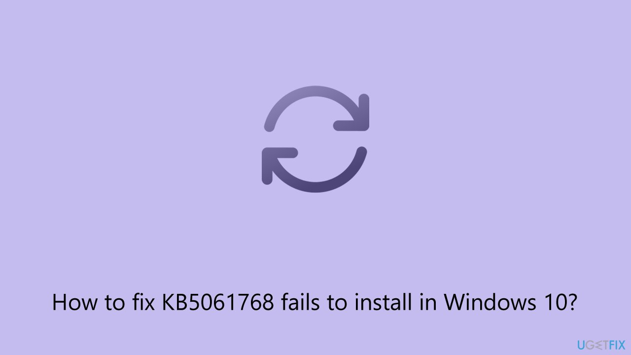 كيفية إصلاح فشل تثبيت KB5061768 في Windows 10
