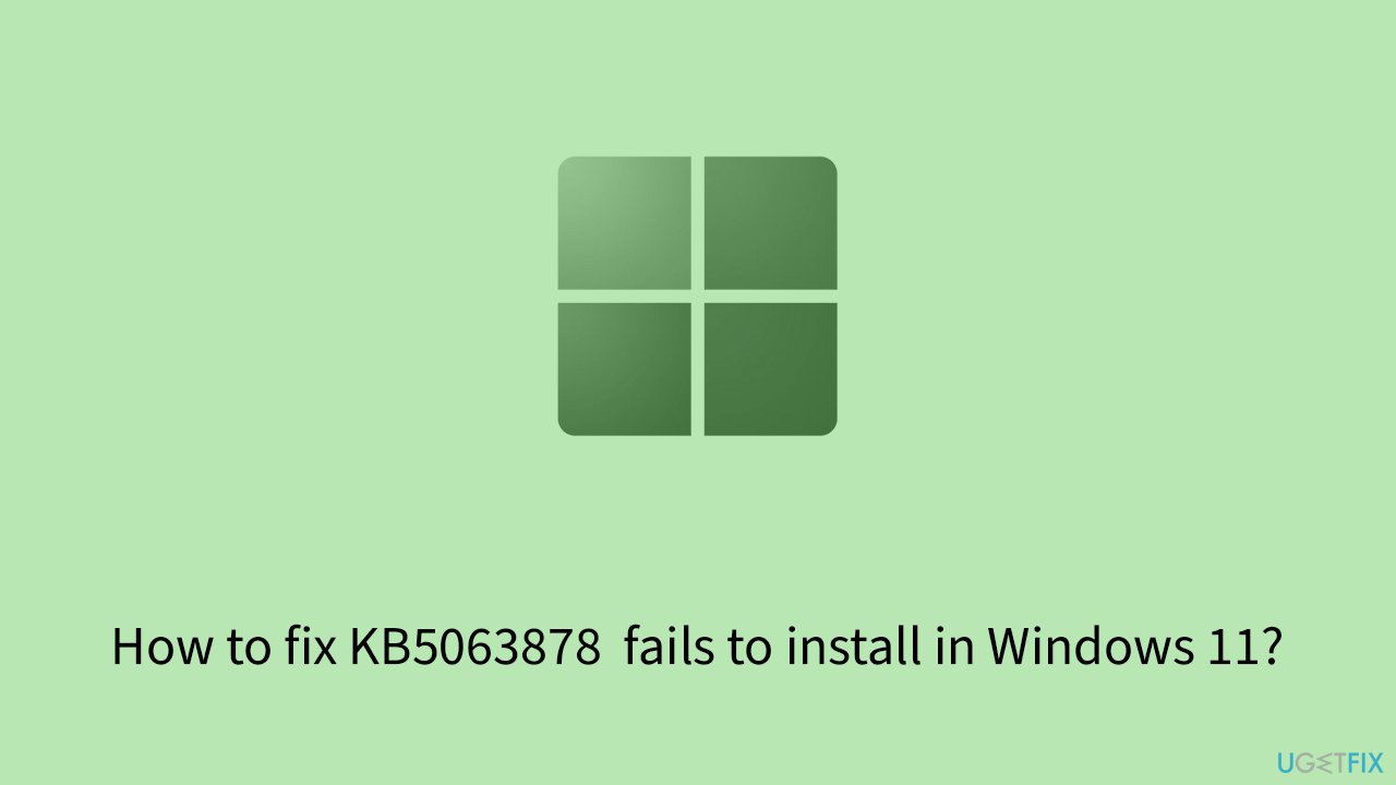 كيفية إصلاح فشل تثبيت KB5063878 في Windows 11