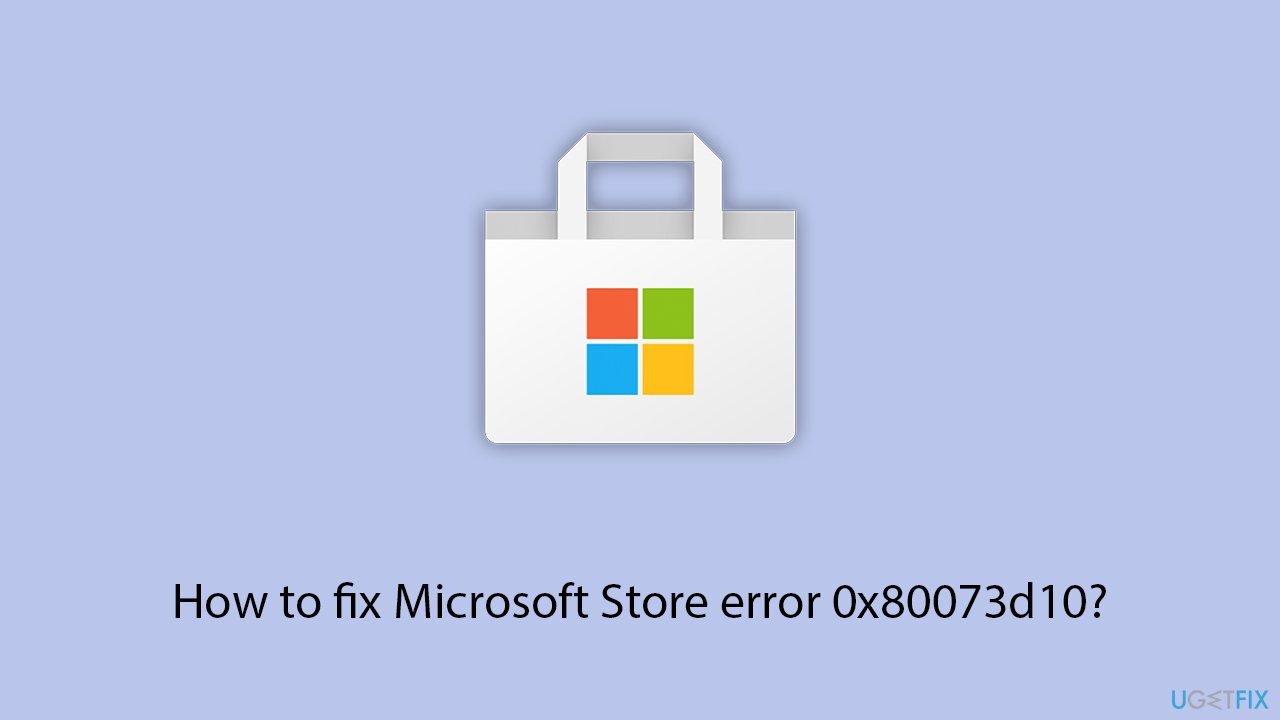 كيف تصلح خطأ Microsoft Store 0x80073d10