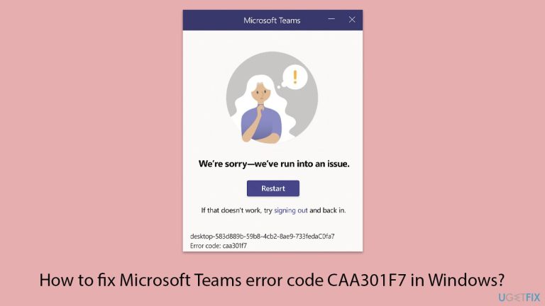 كيفية إصلاح رمز الخطأ CAA301F7 في Microsoft Teams على Windows؟