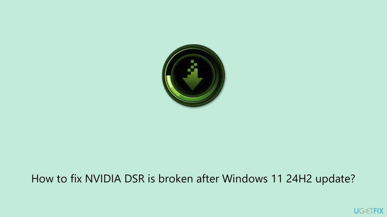 إصلاح NVIDIA DSR المعطل بعد تحديث Windows 11 24H2