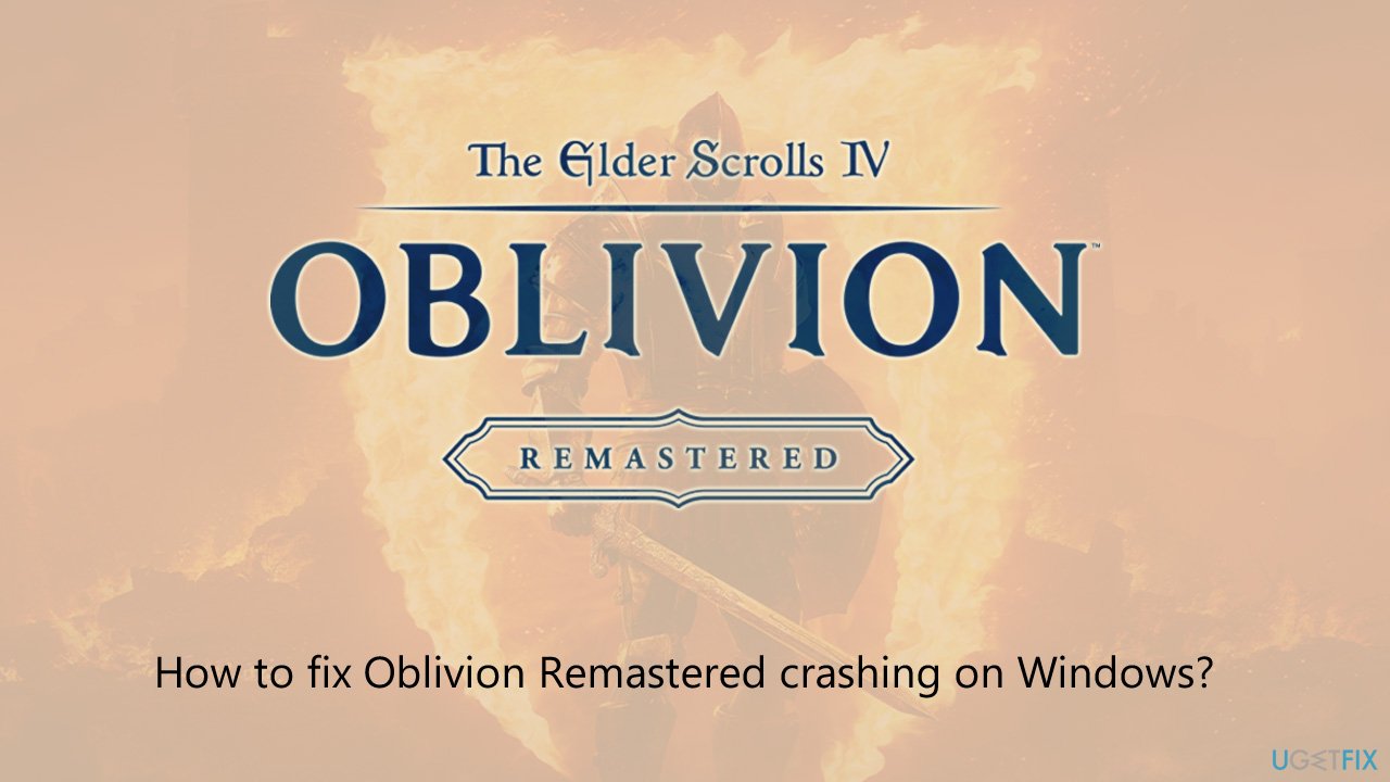 حل مشكلة تعطل Oblivion Remastered على Windows