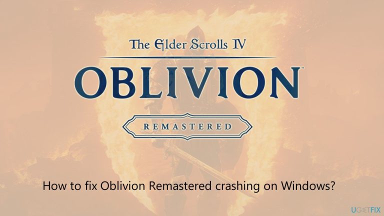 كيفية إصلاح تعطل Oblivion Remastered على Windows؟