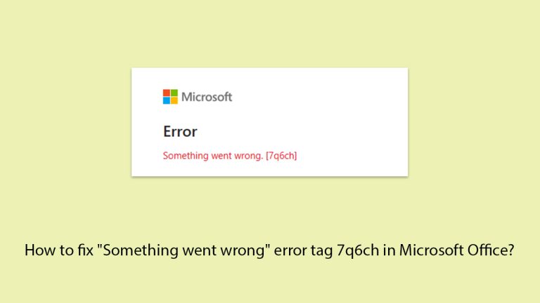 كيفية إصلاح خطأ "Something went wrong" بالرمز 7q6ch في Microsoft Office؟