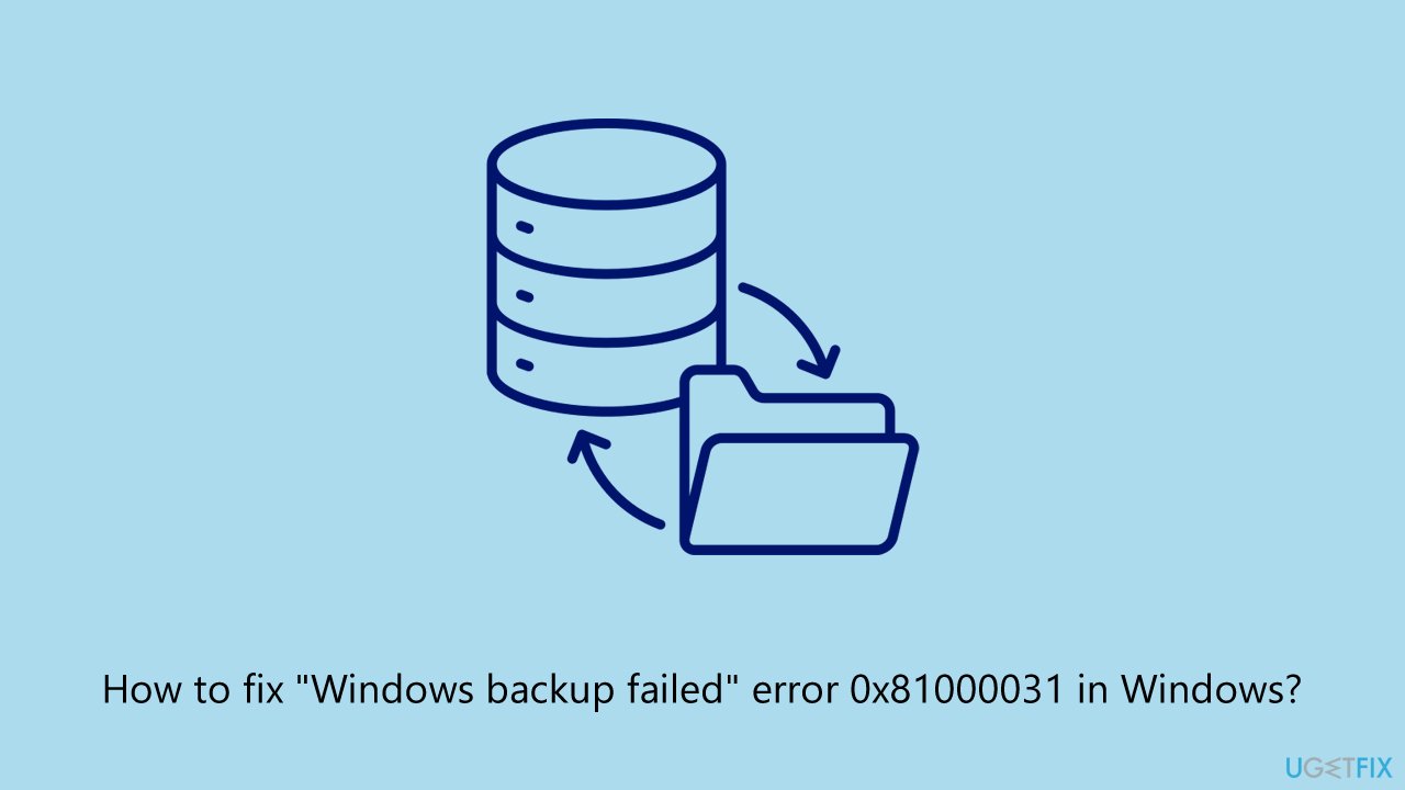 إصلاح خطأ فشل النسخ الاحتياطي في Windows 0x81000031