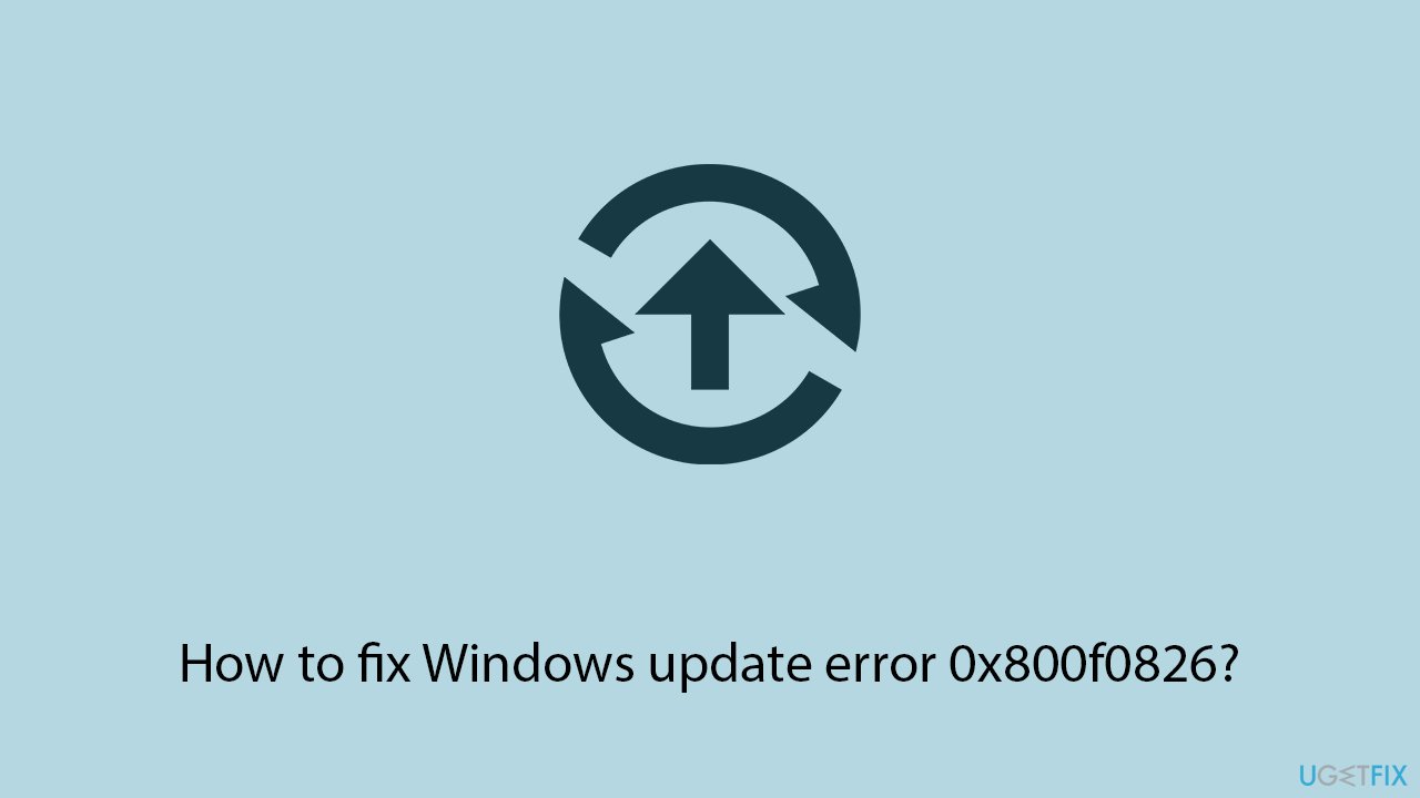 إصلاح خطأ تحديث Windows 0x800f0826