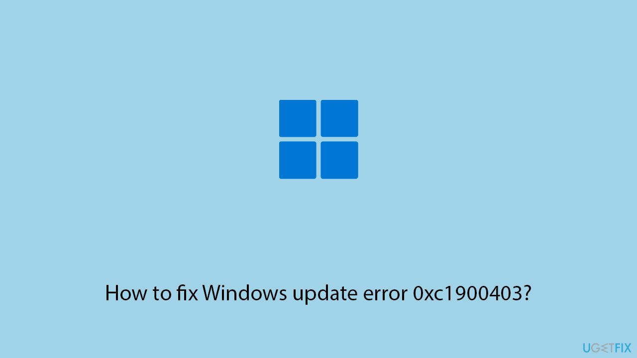 إصلاح خطأ تحديث Windows 0xc1900403